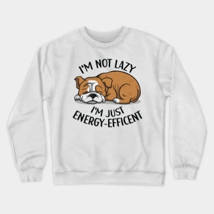 I'm Not Lazy, I'm Energy Efficent, Lazy Dog, Funny saying, Bulldog Mom Crewneck Sweatshirt